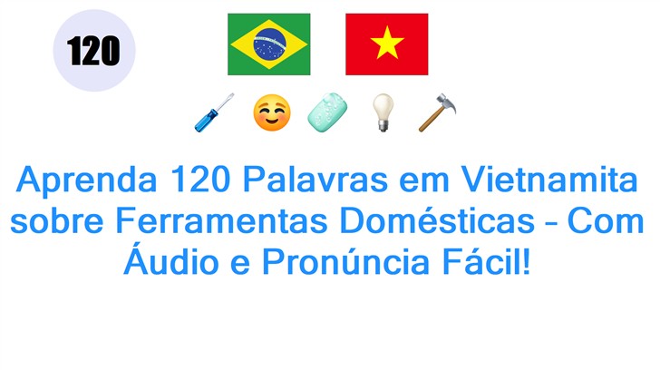 Aprenda 120 Palavras em Vietnamita sobre Ferramentas Domésticas – Com Áudio e Pronúncia Fácil!